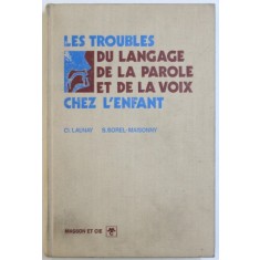 LES TROUBLES DU LANGAGE DE LA PAROLE ET DE LA VOIX CHEZ L&#039; ENFANT par CL. LAUNAY et S. BOREL - MAISONNY , 1972