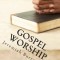 Gospel Worship: The Right Way of Drawing Near to God