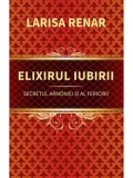 Cumpara ieftin Elixirul iubirii. Secretul armoniei si al fericirii/Larisa Renar