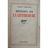 Albert Thibaudet - Reflexions sur la litterature (Editia: 1938)