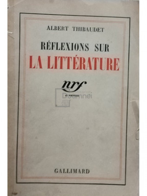 Albert Thibaudet - Reflexions sur la litterature (editia 1938) foto