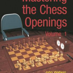 Mastering the Chess Openings, Volume 1: Unlocking the Mysteries of the Modern Chess Openings