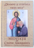 " DOAMNE SI STAPANUL VIETII MELE " - MEDITATII DE CALINIC ARGESEANUL, 2018