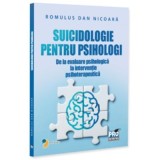 Suicidologie pentru psihologi - de la evaluare psihologica la interventie psihoterapeutica - Romulus Dan Nicoara