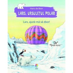 Lars, ursuletul polar. Lars, ajuta-ma sa zbor! - Hans de Beer foto