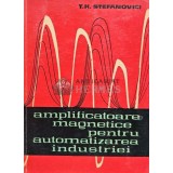 Amplificatoare magnetice pentru automatizarea industriei - 1963 - T. H. Stefanovici (@D113)