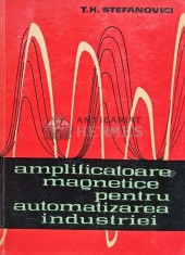 Amplificatoare magnetice pentru automatizarea industriei - 1963 - T. H. Stefanovici (@D113)