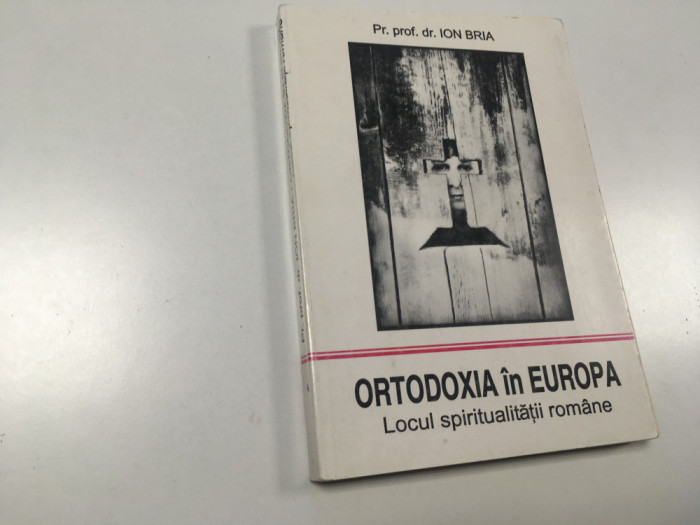 PR. PROF. ION BRIA, ORTODOXIA IN EUROPA. LOCUL SPIRITUALITATII ROMANESTI