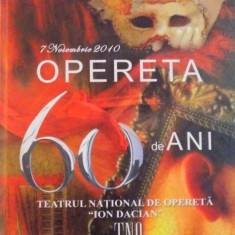 7 NOIEMBRIE 2010, OPERETA 60 DE ANI, TEATRUL NATIONAL DE OPERETA &quot,ION DACIAN&quot,, 2010 * CONTINE CD