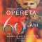 7 NOIEMBRIE 2010, OPERETA 60 DE ANI, TEATRUL NATIONAL DE OPERETA &amp;amp,quot,ION DACIAN&amp;amp,quot,, 2010 * CONTINE CD