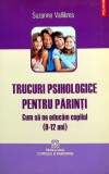 Cumpara ieftin Trucuri psihologice pentru parinti. Cum sa educam copilul (9-12 ani) - 2012 - Suzanne Vallieres (@G9)