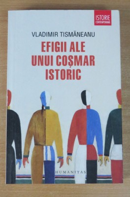 Efigii ale unui cosmar istoric - Vladimir Tismaneanu foto