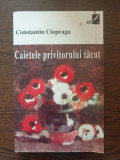 Constantin Ciopraga - Caietele privitorului tacut