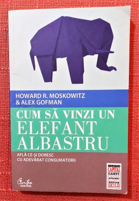 Cum sa vinzi un elefant albastru &amp;ndash; Howard R. Moskowitz, Alex Gofman foto