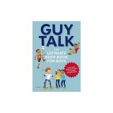 Guy Talk: The Ultimate Boy's Body Book with Stuff Guys Need to Know While Growing Up Great!