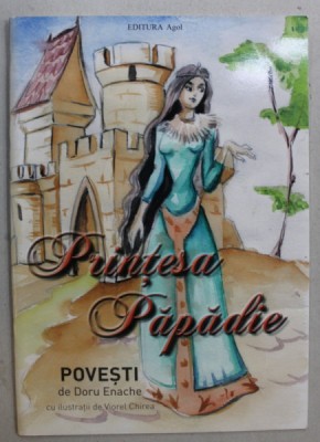 PRINTESA PAPADIE , POVESTI de DORU ENACHE , cu ilustratii de VIOREL CHIREA , 2015 foto