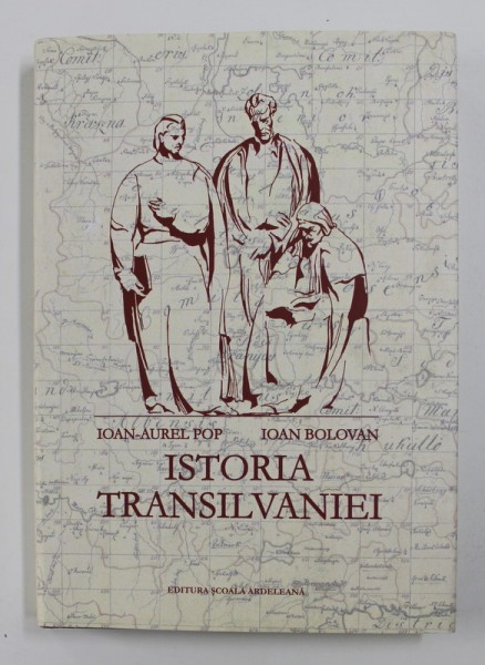 ISTORIA TRANSILVANIEI de IOAN AUREL - POP si IOAN BOLOVAN , 2016