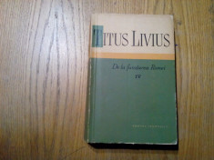 DE LA FUNDAREA ROMEI * Vol. IV - Titus Livius - Stiintifica, 1962, 766 p. foto