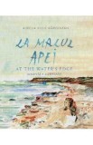 La malul apei. At the water&rsquo;s edge Vol.2 - Aurelia Stoie Marginean