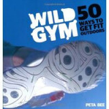 Wild Gym 50 Ways To Get Fit Outdoors