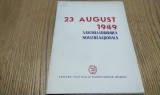 23 AUGUST 1949 5 ANI DELA ELIBERAREA NATIONALA - Editura Partidului Muncitoresc Roman, 1949, 31 p.