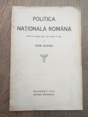 POLITICA NATIONALA ROMANA- IOAN SLAVICI 1915 / PRIMA EDITIE, CARTE RARA foto