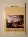 Toma Pavel - Arta &icirc;ndepărtării: eseu despre imaginația clasică (1999)