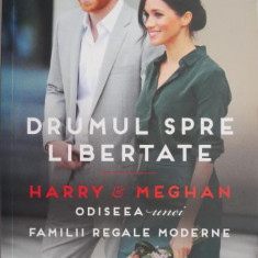 Drumul spre libertate. Harry & Meghan. Odiseea unei familii regale moderne – Omid Scobie, Carolyn Durand