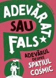 Cumpara ieftin Adevarat sau fals. Adevărul despre spațiul cosmic - Paperback brosat - Paralela 45