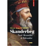 Skanderbeg. Noul Alexandru al Balcanilor - Oliver Jens Schmitt