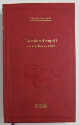 LA MIEZUL NOPTII VA CADEA O STEA de THEODOR CONSTANTIN , 2012 , COPERTA CARTONATA foto