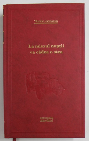 LA MIEZUL NOPTII VA CADEA O STEA de THEODOR CONSTANTIN , 2012 , COPERTA CARTONATA