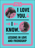 Star Wars I Love You. I Know.: Lessons in Love and Friendship
