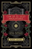 Cumpara ieftin Cum sa iti ucizi angajatorul. Seria Ghidul McMasters privind omuciderea. Volumul 1/Rupert Holmes