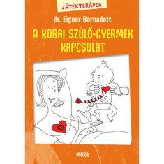 J&aacute;t&eacute;kter&aacute;pia 1. - A korai sz&uuml;lő-gyermek kapcsolat - Dr. Eigner Bernadett