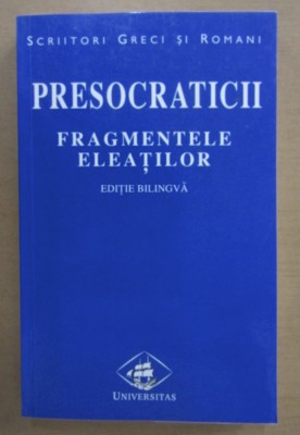 Presocraticii. Fragmentele eleatilor (editie bilingva greaca-romana) trad. de D. Pippidi dupa editia Diels-Kranz foto