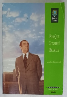 POR QUE CONSTRUI BRASILIA , de JUSCELINO KUBITSCHEK , 2000, EDITIE IN LIMBA PORTUGHEZA foto
