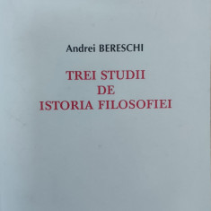 Trei Studii De Istoria Filosofiei - Andrei Bereschi ,558375