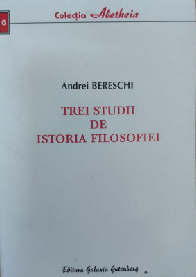 Trei Studii De Istoria Filosofiei - Andrei Bereschi ,558375 foto