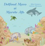 Cumpara ieftin Delfinul Mavo și Marele Alb - Paperback - Mihai Giurgescu, Andreea Mironeanu - Univers Enciclopedic
