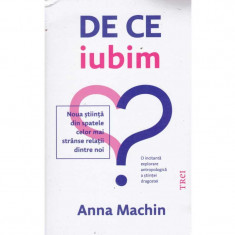 Anna Machin - De ce iubim. Noua stiinta din spatele celor mai stranse relatii dintre noi - 135320