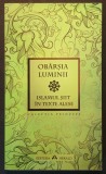 OBARSIA LUMINII. ISLAMUL SIIT in TEXTE ALESE 223 pag Islamism Cultura Filosofia Credinta Traditia Siita. 2012 Editura HERALD Brosata. Stare f. buna