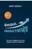 Ghidul productivitatii - Andy Szekely