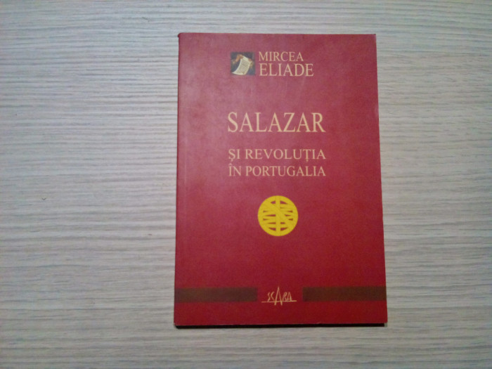 SALAZAR SI REVOLUTIA IN PORTUGALIA - Mircea Eliade - 2002, 195 p.