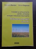 Utilizarea energiei v&acirc;ntului. Instalații și echipamente pentru utilizarea energiei mecanice nepoluante -Georgeta Bandoc, Mircea Degeratu (foarte rară)