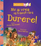 Nu ai vrea să trăieşti fără DURERE! - Editura Niculescu