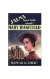 Jalna. Saga de familie. Mary Wakefield (vol.3) - Paperback brosat - Mazo de la Roche - Lider