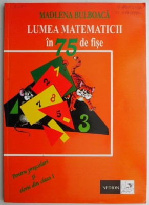 Lumea matematicii in 75 de fise. Pentru prescolari si elevii din clasa I &amp;ndash; Madlena Bulboaca foto