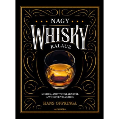 Nagy whiskykalauz - Minden, amit tudni akart&amp;aacute;l a whisky vil&amp;aacute;g&amp;aacute;r&amp;oacute;l - Hans Offringa foto