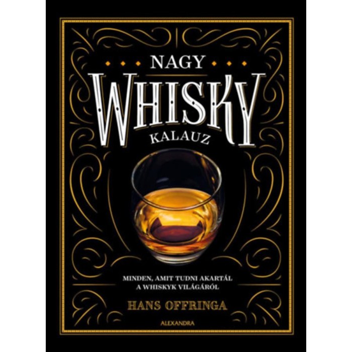 Nagy whiskykalauz - Minden, amit tudni akart&aacute;l a whisky vil&aacute;g&aacute;r&oacute;l - Hans Offringa